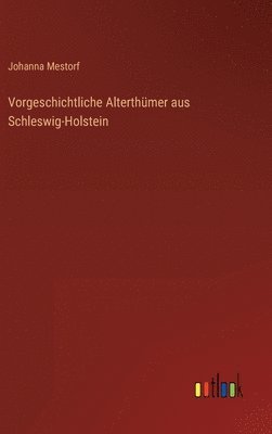 Vorgeschichtliche Alterthümer aus Schleswig-Holstein