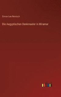 bokomslag Die Aegyptischen Denkmaeler in Miramar