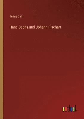 Hans Sachs und Johann Fischart 1