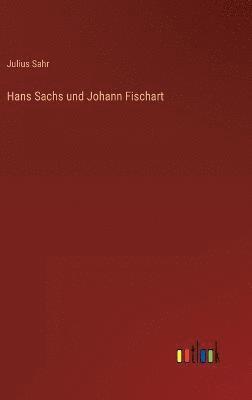 Hans Sachs und Johann Fischart 1