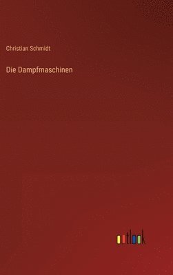 Christian Schmidt - Dampfmaschinen, Inbunden