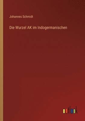 bokomslag Die Wurzel AK im Indogermanischen