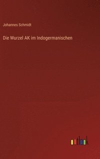 bokomslag Die Wurzel AK im Indogermanischen