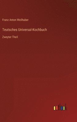 bokomslag Teutsches Universal-Kochbuch