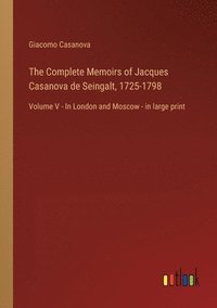 bokomslag The Complete Memoirs of Jacques Casanova de Seingalt, 1725-1798