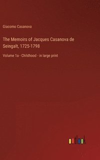 bokomslag The Memoirs of Jacques Casanova de Seingalt, 1725-1798