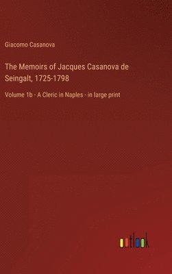 The Memoirs of Jacques Casanova de Seingalt, 1725-1798 1