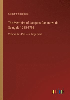 bokomslag The Memoirs of Jacques Casanova de Seingalt, 1725-1798