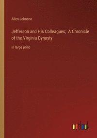 bokomslag Jefferson and His Colleagues; A Chronicle of the Virginia Dynasty