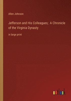 bokomslag Jefferson and His Colleagues; A Chronicle of the Virginia Dynasty