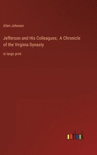 bokomslag Jefferson and His Colleagues; A Chronicle of the Virginia Dynasty