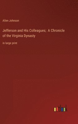 bokomslag Jefferson and His Colleagues; A Chronicle of the Virginia Dynasty