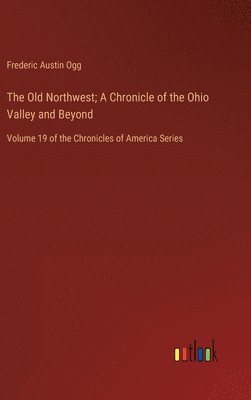 bokomslag The Old Northwest; A Chronicle of the Ohio Valley and Beyond