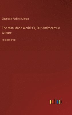 bokomslag The Man-Made World; Or, Our Androcentric Culture