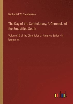 The Day of the Confederacy; A Chronicle of the Embattled South 1