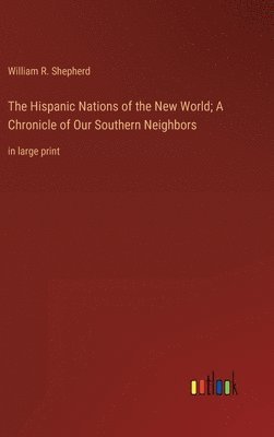 Hispanic Nations of the New World; A Chronicle of Our Southern Neighbors