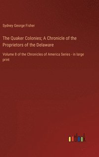 bokomslag The Quaker Colonies; A Chronicle of the Proprietors of the Delaware