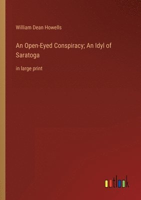 bokomslag An Open-Eyed Conspiracy; An Idyl of Saratoga