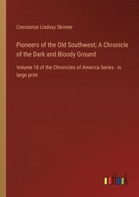bokomslag Pioneers of the Old Southwest; A Chronicle of the Dark and Bloody Ground
