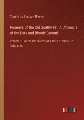 Pioneers of the Old Southwest; A Chronicle of the Dark and Bloody Ground 1