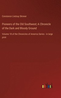 bokomslag Pioneers of the Old Southwest; A Chronicle of the Dark and Bloody Ground