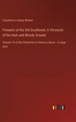 Constance Lindsay Skinner - Pioneers of the Old Southwest; A Chronicle of the Dark and Bloody Ground, Inbunden