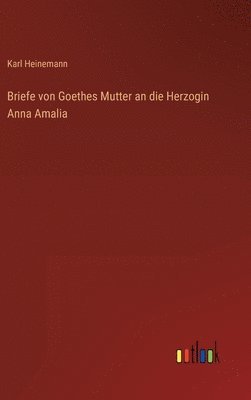 bokomslag Briefe von Goethes Mutter an die Herzogin Anna Amalia