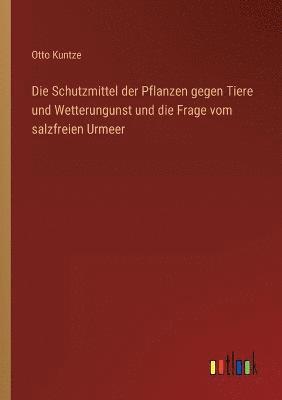 Schutzmittel der Pflanzen gegen Tiere und Wetterungunst und die Frage vom salzfreien Urmeer
