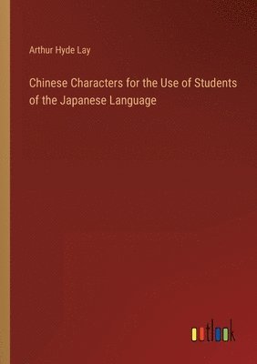 bokomslag Chinese Characters for the Use of Students of the Japanese Language