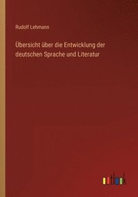 bokomslag UEbersicht uber die Entwicklung der deutschen Sprache und Literatur