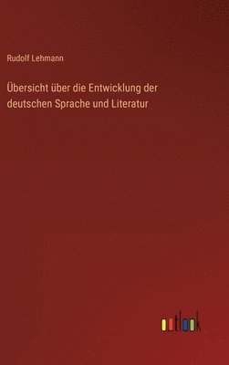 Rudolf Lehmann - Übersicht über die Entwicklung der deutschen Sprache und Literatur, Inbunden
