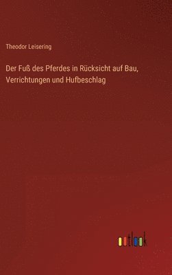 Der Fu des Pferdes in Rcksicht auf Bau, Verrichtungen und Hufbeschlag 1