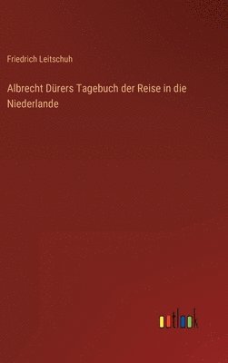 Albrecht Dürers Tagebuch der Reise in die Niederlande