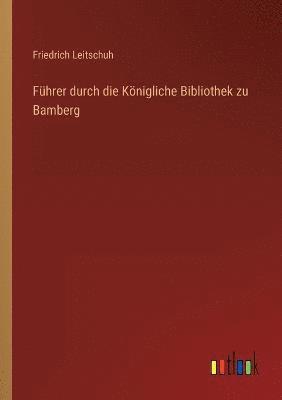 Fuhrer durch die Koenigliche Bibliothek zu Bamberg 1