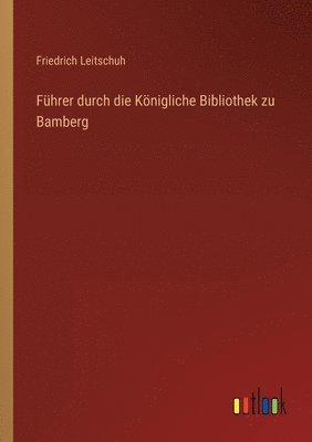 Führer durch die Königliche Bibliothek zu Bamberg