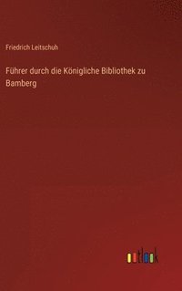 bokomslag Fhrer durch die Knigliche Bibliothek zu Bamberg