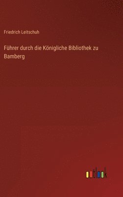 bokomslag Fhrer durch die Knigliche Bibliothek zu Bamberg