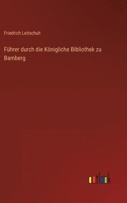 Führer durch die Königliche Bibliothek zu Bamberg