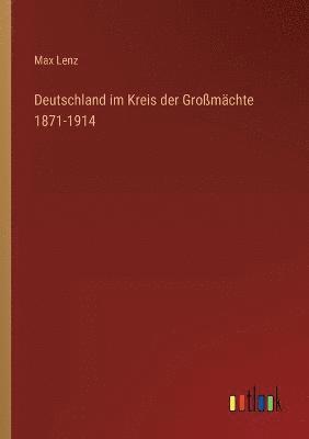 Deutschland im Kreis der Großmächte 1871-1914