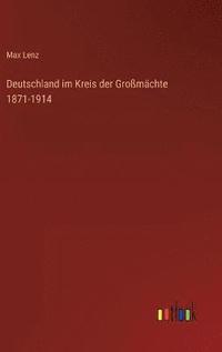 bokomslag Deutschland im Kreis der Gromchte 1871-1914