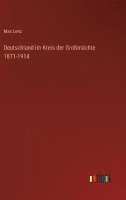 Deutschland im Kreis der Großmächte 1871-1914