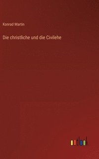 bokomslag Die christliche und die Civilehe