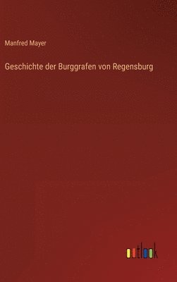 Geschichte der Burggrafen von Regensburg 1