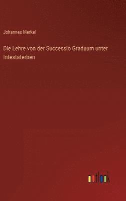 Johannes Merkel - Lehre von der Successio Graduum unter Intestaterben, Inbunden