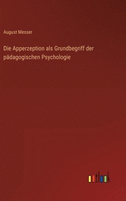 August Messer - Apperzeption als Grundbegriff der pädagogischen Psychologie, Inbunden