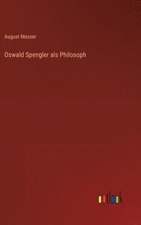 bokomslag Oswald Spengler als Philosoph