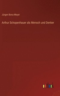 bokomslag Arthur Schopenhauer als Mensch und Denker