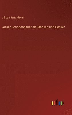 bokomslag Arthur Schopenhauer als Mensch und Denker