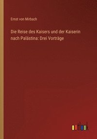 bokomslag Die Reise des Kaisers und der Kaiserin nach Palastina