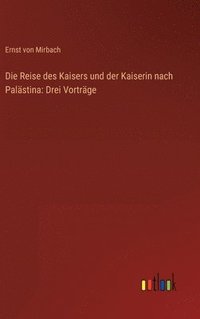 bokomslag Die Reise des Kaisers und der Kaiserin nach Palstina